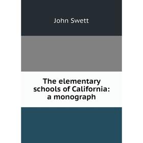 

Книга The elementary schools of California: a monograph