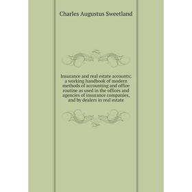 

Книга Insurance and real estate accounts; a working handbook of modern methods of accounting and office routine as used in the offices and agencies of