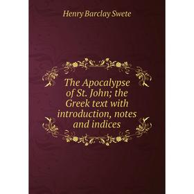 

Книга The Apocalypse of St. John; the Greek text with introduction, notes and indices
