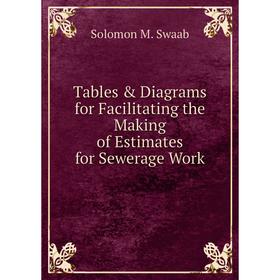 

Книга Tables & Diagrams for Facilitating the Making of Estimates for Sewerage Work