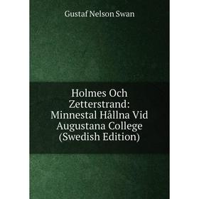 

Книга Holmes Och Zetterstrand: Minnestal Hållna Vid Augustana College (Swedish Edition)