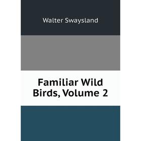 

Книга Familiar Wild Birds, Volume 2