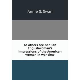 

Книга As others see her; an Englishwoman's impressions of the American woman in war time