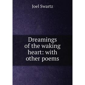 

Книга Dreamings of the waking heart: with other poems