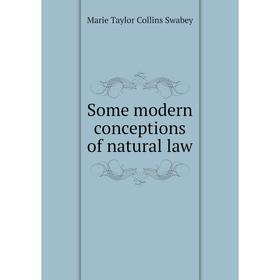 

Книга Some modern conceptions of natural law