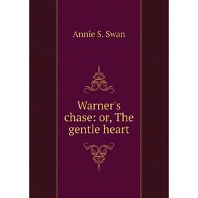 

Книга Warner's chase: or, The gentle heart
