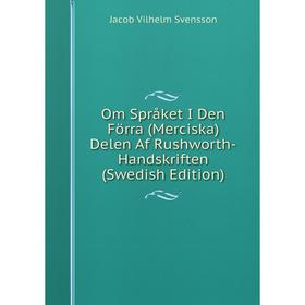 

Книга Om Språket I Den Förra (Merciska) Delen Af Rushworth -Handskriften (Swedish Edition)