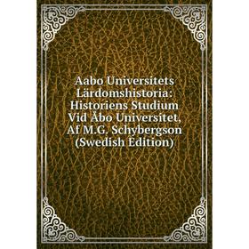 

Книга Aabo Universitets Lärdomshistoria: Historiens Studium Vid Åbo Universitet, Af M.G. Schybergson (Swedish Edition)