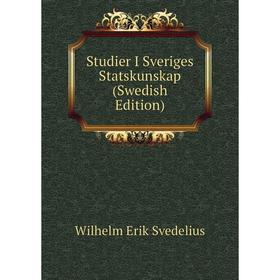 

Книга Studier I Sveriges Statskunskap (Swedish Edition)