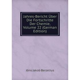 

Книга Jahres-Bericht Über Die Fortschritte Der Chemie, Volume 22 (German Edition)