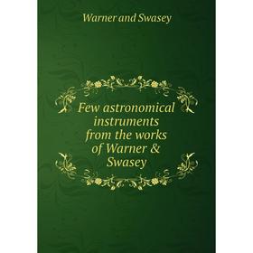 

Книга Few astronomical instruments from the works of Warner & Swasey