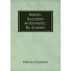 

Книга Walsh-Suzzallo Arithmetic: By Grades