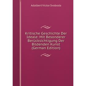 

Книга Kritische Geschichte Der Ideale: Mit Besonderer Berücksichtigung Der Bildenden Kunst