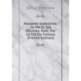 

Книга Madame Swetchine, Sa Vie et ses oeuvres, Publ Par Le Cte De Falloux