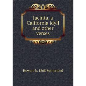 

Книга Jacinta, a California idyll and other verses
