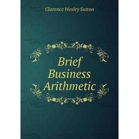 

Книга Brief Business Arithmetic