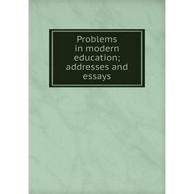 

Книга Problems in modern education; addresses and essays