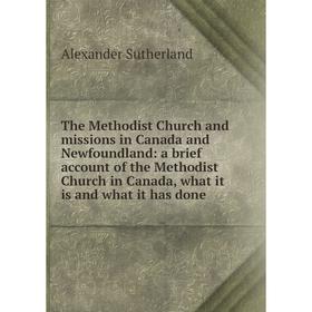 

Книга The Methodist Church and missions in Canada and Newfoundland: a brief account of the Methodist Church in Canada, what it is and what it has done