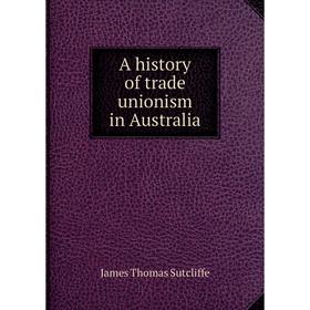 

Книга A history of trade unionism in Australia