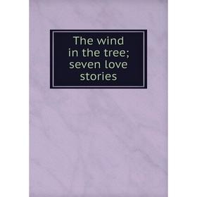 

Книга The wind in the tree; seven love stories