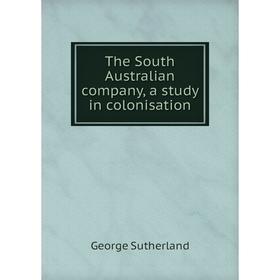 

Книга The South Australian company, a study in colonisation