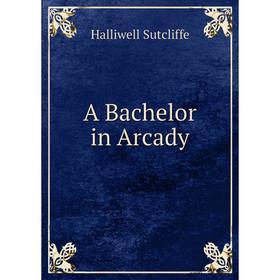 

Книга A Bachelor in Arcady