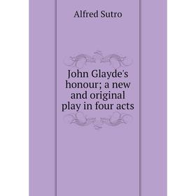 

Книга John Glayde's honour; a new and original play in four acts
