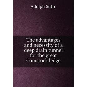 

Книга The advantages and necessity of a deep drain tunnel for the great Comstock ledge