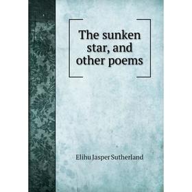 

Книга The sunken star, and other poems