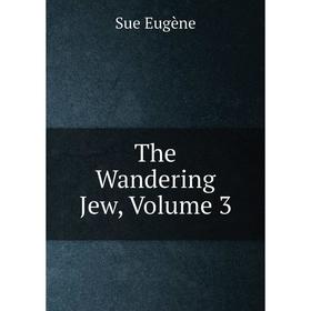 

Книга The Wandering Jew, Volume 3