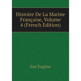 

Книга Histoire De La Marine Française, Volume 4 (French Edition)