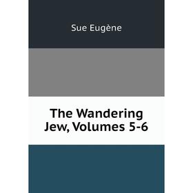 

Книга The Wandering Jew, Volumes 5-6