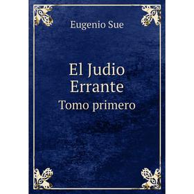 

Книга El Judio ErranteTomo primero