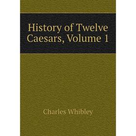 

Книга History of Twelve Caesars, Volume 1