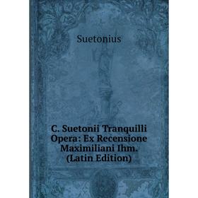 

Книга C. Suetonii Tranquilli Opera: Ex Recensione Maximiliani Ihm. (Latin Edition)