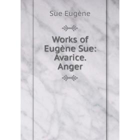 

Книга Works of Eugène Sue: Avarice. Anger