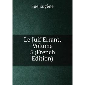 

Книга Le Juif Errant, Volume 5