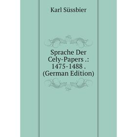 

Книга Sprache Der Cely-Papers.: 1475-1488. (German Edition)