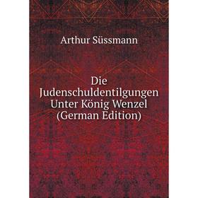 

Книга Die Judenschuldentilgungen Unter König Wenzel (German Edition)