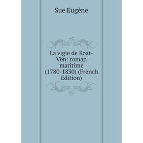 

Книга La vigie de Koat-Vën: roman maritime (1780-1830)