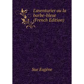 

Книга L'aventurier ou la barbe-bleue