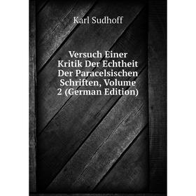 

Книга Versuch Einer Kritik Der Echtheit Der Paracelsischen Schriften, Volume 2 (German Edition)