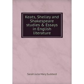 

Книга Keats, Shelley and Shakespeare studies & Essays in English literature