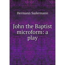 

Книга John the Baptist microform: a play