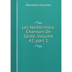 

Книга Les Narbonnais: Chanson De Geste, Volume 42, part 1