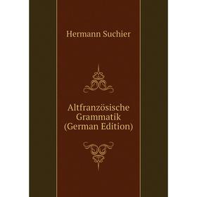 

Книга Altfranzösische Grammatik (German Edition)