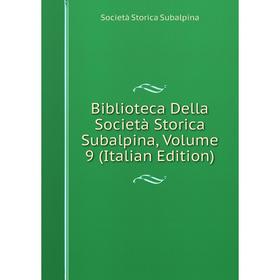 

Книга Biblioteca Della Società Storica Subalpina, Volume 9 (Italian Edition)