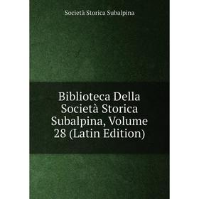 

Книга Biblioteca Della Società Storica Subalpina, Volume 28 (Latin Edition)