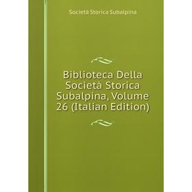 

Книга Biblioteca Della Società Storica Subalpina, Volume 26 (Italian Edition)