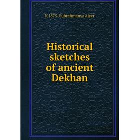 

Книга Historical sketches of ancient Dekhan